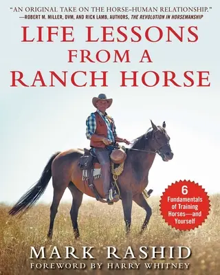 Lecții de viață de la un cal de fermă: 6 fundamente ale dresajului cailor - și al propriei persoane - Life Lessons from a Ranch Horse: 6 Fundamentals of Training Horses--And Yourself