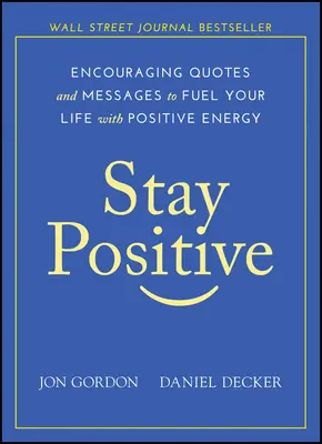 Rămâi pozitiv: Citate și mesaje încurajatoare pentru a-ți alimenta viața cu energie pozitivă - Stay Positive: Encouraging Quotes and Messages to Fuel Your Life with Positive Energy
