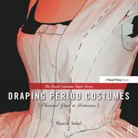 Draping Period Costumes: De la greaca clasică la epoca victoriană - Draping Period Costumes: Classical Greek to Victorian