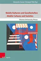 Mobile Kulturen Und Gesellschaften / Culturi și societăți mobile - Mobile Kulturen Und Gesellschaften / Mobile Cultures and Societies