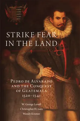 Strike Fear in the Land, 279: Pedro de Alvarado și cucerirea Guatemalei, 1520-1541 - Strike Fear in the Land, 279: Pedro de Alvarado and the Conquest of Guatemala, 1520-1541