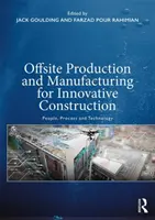 Producția și fabricarea offsite pentru construcții inovatoare: Oameni, procese și tehnologie - Offsite Production and Manufacturing for Innovative Construction: People, Process and Technology