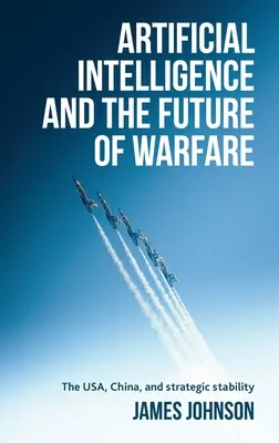 Inteligența artificială și viitorul războiului: SUA, China și stabilitatea strategică - Artificial Intelligence and the Future of Warfare: The Usa, China, and Strategic Stability