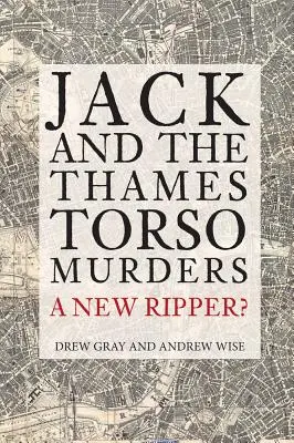 Jack și crimele toracelui din Tamisa: Un nou spintecător? - Jack and the Thames Torso Murders: A New Ripper?