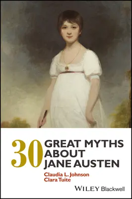30 de mari mituri despre Jane Austen - 30 Great Myths about Jane Austen