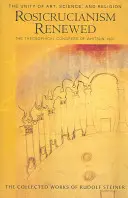 Rosicrucianismul reînnoit: Unitatea artei, științei și religiei: Congresul teosofic de la Whitsun 1907 (Cw 284) - Rosicrucianism Renewed: The Unity of Art, Science & Religion: The Theosophical Congress of Whitsun 1907 (Cw 284)