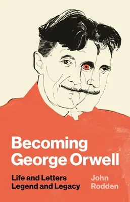Becoming George Orwell: Viață și scrisori, legendă și moștenire - Becoming George Orwell: Life and Letters, Legend and Legacy