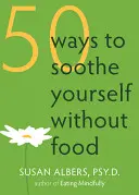 50 de moduri de a te liniști fără mâncare - 50 Ways to Soothe Yourself Without Food