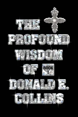 Înțelepciunea profundă a lui Donald E Collins: Cartea I - The Profound Wisdom of Donald E Collins: Book I