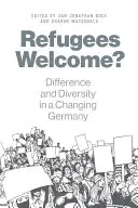 Refugiații sunt bineveniți?: Diferență și diversitate într-o Germanie în schimbare - Refugees Welcome?: Difference and Diversity in a Changing Germany
