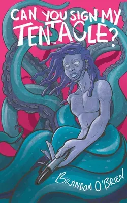 Poți să-mi semnezi Tentaculul?: Poezii - Can You Sign My Tentacle?: Poems
