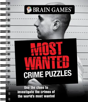 Brain Games - Cele mai căutate puzzle-uri criminale: Folosește indiciile pentru a investiga crimele celor mai căutați oameni din lume - Brain Games - Most Wanted Crime Puzzles: Use the Clues to Investigate the Crimes of the World's Most Wanted