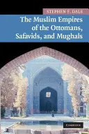 Imperiile musulmane ale otomanilor, safavizilor și mogulilor - The Muslim Empires of the Ottomans, Safavids, and Mughals
