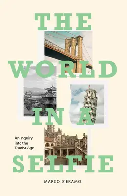 The World in a Selfie: O investigație în era turismului - The World in a Selfie: An Inquiry Into the Tourist Age