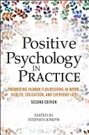 Psihologia pozitivă în practică: Promovarea înfloririi umane în muncă, sănătate, educație și viața de zi cu zi - Positive Psychology in Practice: Promoting Human Flourishing in Work, Health, Education, and Everyday Life