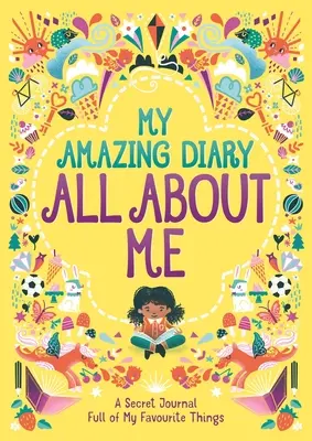 Jurnalul meu uimitor Totul despre mine - Un jurnal secret plin de lucrurile mele preferate - My Amazing Diary All About Me - A Secret Journal Full of My Favourite Things