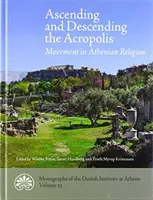 Urcarea și coborârea Acropolei: Mișcarea în religia ateniană - Ascending and Descending the Acropolis: Movement in Athenian Religion