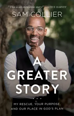 O poveste mai mare: Salvarea mea, scopul tău și locul nostru în planul lui Dumnezeu - A Greater Story: My Rescue, Your Purpose, and Our Place in God's Plan