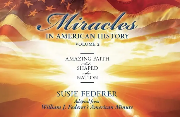Miracole în istoria Americii, volumul doi: Credințe uimitoare care au modelat națiunea: Adaptat din minuta americană a lui William J. Federer [Cu 2 cărți broșate] - Miracles in American History, Volume Two: Amazing Faith That Shaped the Nation: Adapted from William J. Federer's American Minute [With 2 Paperbacks]