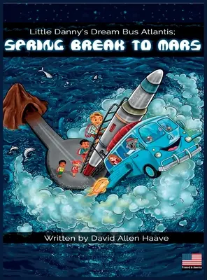 Autobuzul de vis al micului Danny din Atlantis; Vacanța de primăvară pe Marte - Little Danny's Dream Bus Atlantis; Spring Break to Mars