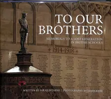 Pentru frații noștri: Memoriale pentru o generație pierdută în școlile britanice - To Our Brothers: Memorials to a Lost Generation in British Schools