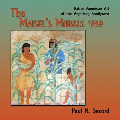 Picturile murale ale lui Maisel, 1939: Arta nativilor americani din sud-vestul Americii - The Maisel's Murals, 1939: Native American Art of the American Southwest