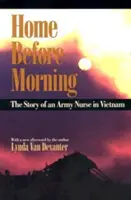 Acasă înainte de dimineață: Povestea unei asistente militare în Vietnam - Home Before Morning: The Story of an Army Nurse in Vietnam