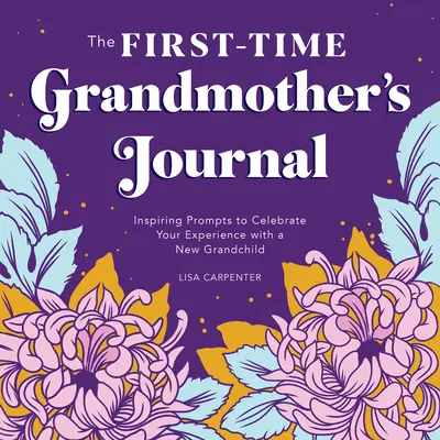 Jurnalul bunicii pentru prima dată: Inspiring Prompts to Celebrate Your Experience with a New Grandchild - The First-Time Grandmother's Journal: Inspiring Prompts to Celebrate Your Experience with a New Grandchild
