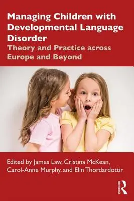 Managing Children with Developmental Language Disorder: Teorie și practică în Europa și în afara ei - Managing Children with Developmental Language Disorder: Theory and Practice Across Europe and Beyond