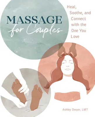 Masaj pentru cupluri: Vindecare, calmare și conectare cu persoana iubită - Massage for Couples: Heal, Soothe, and Connect with the One You Love