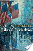 Leviatanul liberal: Originile, criza și transformarea ordinii mondiale americane: The Origins, Crisis, and Transformation of the American World Order - Liberal Leviathan: The Origins, Crisis, and Transformation of the American World Order