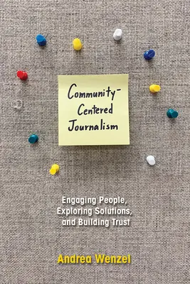 Jurnalism centrat pe comunitate: Implicarea oamenilor, explorarea soluțiilor și construirea încrederii - Community-Centered Journalism: Engaging People, Exploring Solutions, and Building Trust