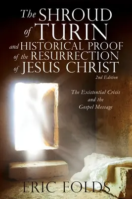 Giulgiul din Torino și dovada istorică a Învierii lui Iisus Hristos: Criza existențială și mesajul Evangheliei - The Shroud of Turin and Historical Proof of the Resurrection of Jesus Christ: The Existential Crisis and the Gospel Message