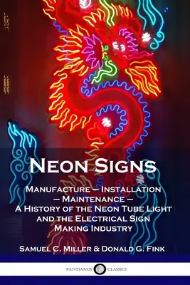 Neon Signs: Fabricarea - Instalarea - Întreținerea - O istorie a tubului luminos cu neon și a industriei producătoare de semne electrice - Neon Signs: Manufacture - Installation - Maintenance - A History of the Neon Tube Light and the Electrical Sign Making Industry