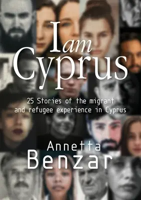 Eu sunt Cipru: 25 de povești despre experiența migranților și refugiaților în Cipru - I am Cyprus: 25 Stories of the migrant and refugee experience in Cyprus