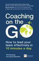 Coaching on the Go: Cum să-ți conduci eficient echipa în 10 minute pe zi - Coaching on the Go: How to Lead Your Team Effectively in 10 Minutes a Day