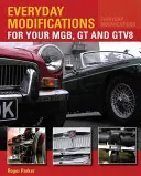 Everyday Modifications for Your MGB, GT and GTV8 - Cum să vă faceți mașina clasică mai ușor de trăit și de savurat - Everyday Modifications for Your MGB, GT and GTV8 - How to Make Your Classic Car Easier to Live With and Enjoy