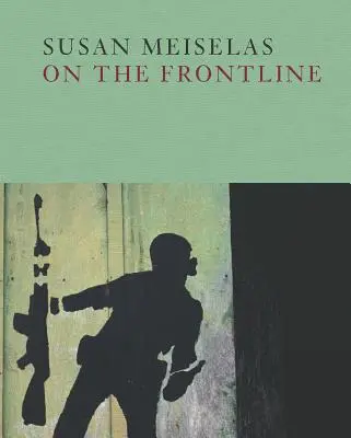 Susan Meiselas: În prima linie - Susan Meiselas: On the Frontline