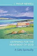 Ascultând bătăile inimii lui Dumnezeu: O spiritualitate celtică - Listening for the Heartbeat of God: A Celtic Spirituality