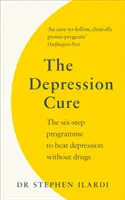 Vindecarea depresiei - Programul în șase pași pentru a învinge depresia fără medicamente - Depression Cure - The Six-Step Programme to Beat Depression Without Drugs