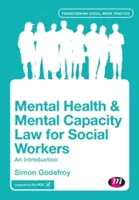 Legea privind sănătatea mintală și capacitatea mintală pentru asistenții sociali: O introducere - Mental Health and Mental Capacity Law for Social Workers: An Introduction