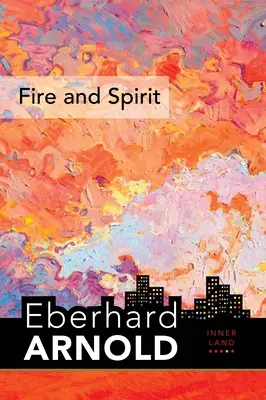 Foc și spirit: Inner Land - Un ghid în inima Evangheliei, volumul 4 - Fire and Spirit: Inner Land - A Guide Into the Heart of the Gospel, Volume 4
