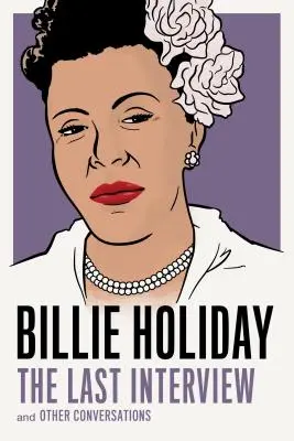 Billie Holiday: The Last Interview: Și alte conversații - Billie Holiday: The Last Interview: And Other Conversations