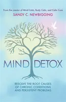 Detoxifierea minții: Descoperiți și rezolvați cauzele profunde ale afecțiunilor cronice și problemelor persistente - Mind Detox: Discover and Resolve the Root Causes of Chronic Conditions and Persistent Problems
