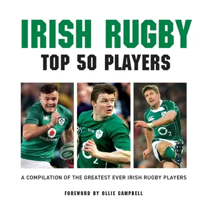 Rugby irlandez: Top 50 jucători - Irish Rugby: Top 50 Players