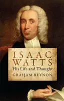 Isaac Watts: Viața și gândirea sa - Isaac Watts: His Life and Thought
