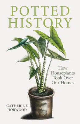 Potted History: Cum plantele de apartament au pus stăpânire pe casele noastre - Potted History: How Houseplants Took Over Our Homes