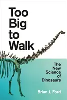 Prea mare pentru a merge: Noua știință a dinozaurilor - Too Big to Walk: The New Science of Dinosaurs