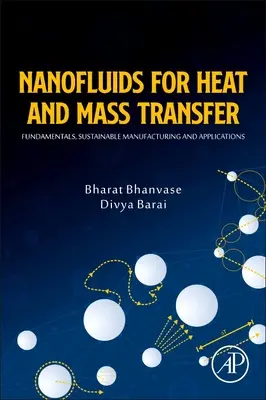 Nanofluide pentru transferul de căldură și masă: Fundamente, producție durabilă și aplicații - Nanofluids for Heat and Mass Transfer: Fundamentals, Sustainable Manufacturing and Applications