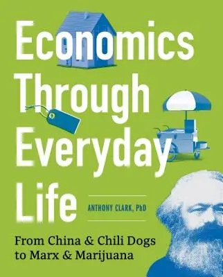 Economia prin viața de zi cu zi: De la China și Chili Dogs la Marx și Marijuana - Economics Through Everyday Life: From China and Chili Dogs to Marx and Marijuana